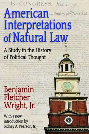 American Interpretations of Natural Law: A Study in the History of Political Thought de Benjamin Fletcher Wright