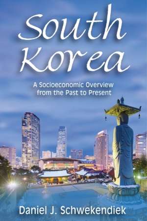 South Korea: A Socioeconomic Overview from the Past to Present de Daniel J. Schwekendiek