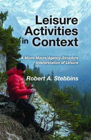 Leisure Activities in Context: A Micro-Macro/Agency-Structure Interpretation of Leisure de Robert A. Stebbins