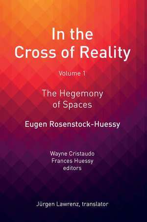 In the Cross of Reality: The Hegemony of Spaces de Eugen Rosenstock-Huessy