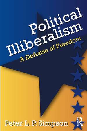 Political Illiberalism: A Defense of Freedom de Peter L. P. Simpson