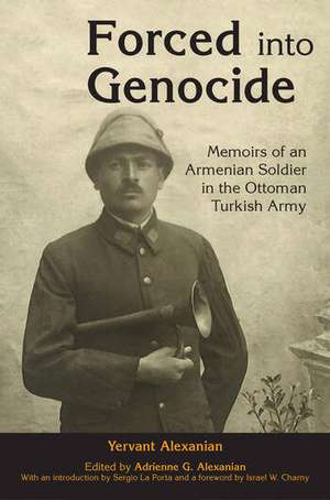 Forced into Genocide: Memoirs of an Armenian Soldier in the Ottoman Turkish Army de Adrienne G. Alexanian