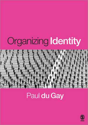 Organizing Identity: Persons and Organizations after theory de Paul du Gay