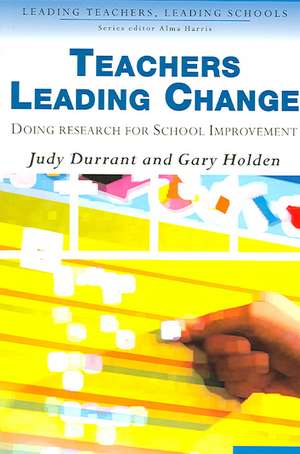 Teachers Leading Change: Doing Research for School Improvement de Judith Durrant