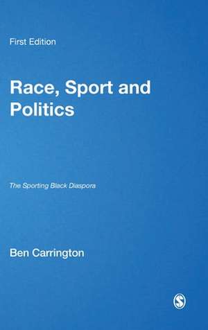 Race, Sport and Politics: The Sporting Black Diaspora de Ben Carrington