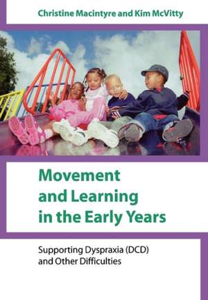 Movement and Learning in the Early Years: Supporting Dyspraxia (DCD) and Other Difficulties de Christine Macintyre