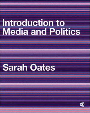 Introduction to Media and Politics de Sarah Oates