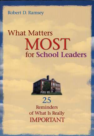 What Matters Most for School Leaders: 25 Reminders of What Is Really Important de Robert D. Ramsey