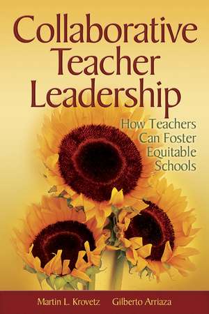 Collaborative Teacher Leadership: How Teachers Can Foster Equitable Schools de Martin L. Krovetz