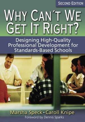 Why Can't We Get It Right?: Designing High-Quality Professional Development for Standards-Based Schools de Marsha Speck