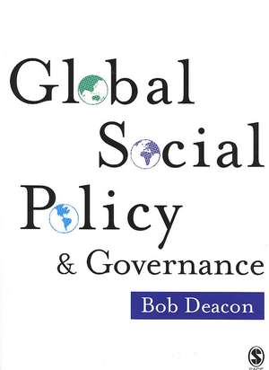 Global Social Policy and Governance de Bob Deacon