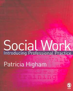Social Work: Introducing Professional Practice de Patricia E Higham