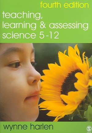 Teaching, Learning and Assessing Science 5 - 12 de Wynne Harlen