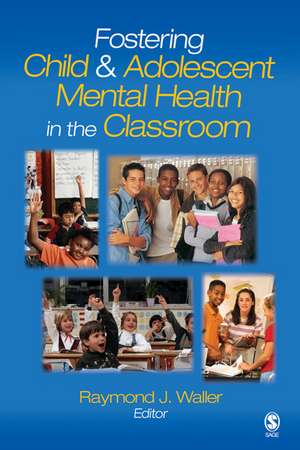 Fostering Child and Adolescent Mental Health in the Classroom de Raymond J. Waller