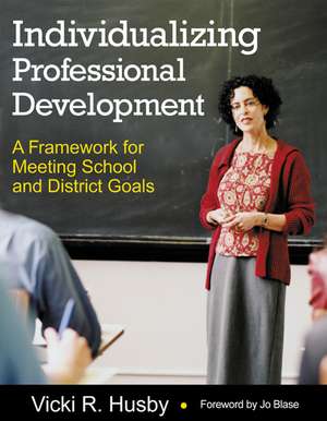 Individualizing Professional Development: A Framework for Meeting School and District Goals de Vicki R. Husby