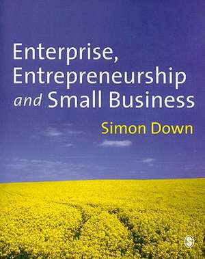 Enterprise, Entrepreneurship and Small Business de Simon Down