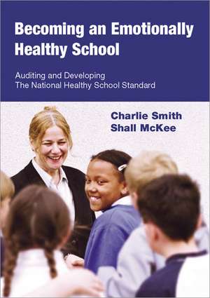 Becoming an Emotionally Healthy School: Auditing and Developing the National Healthy School Standard de Charlie Smith