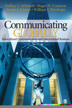 Communicating Globally: Intercultural Communication and International Business de Wallace V. Schmidt