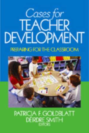 Cases for Teacher Development: Preparing for the Classroom de Patricia F. Goldblatt