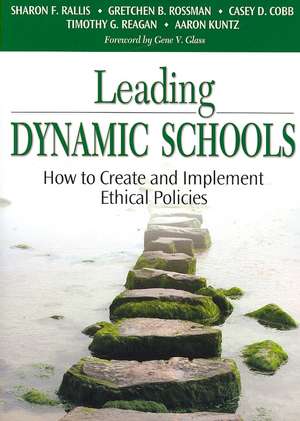 Leading Dynamic Schools: How to Create and Implement Ethical Policies de Sharon F Rallis