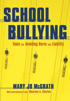 School Bullying: Tools for Avoiding Harm and Liability de Mary Jo McGrath