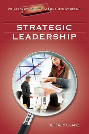 What Every Principal Should Know About Strategic Leadership de Jeffrey G. Glanz