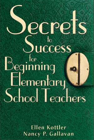 Secrets to Success for Beginning Elementary School Teachers de Ellen Kottler