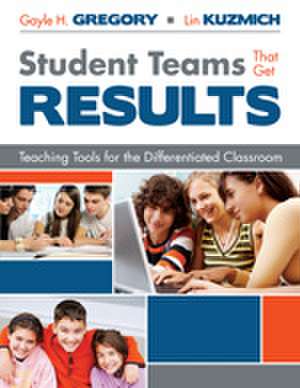 Student Teams That Get Results: Teaching Tools for the Differentiated Classroom de Gayle H. Gregory