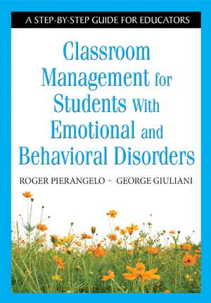 Classroom Management for Students With Emotional and Behavioral Disorders: A Step-by-Step Guide for Educators de Roger Pierangelo