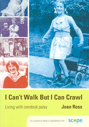 I Can't Walk but I Can Crawl: A Long Life with Cerebral Palsy de Joan Ross