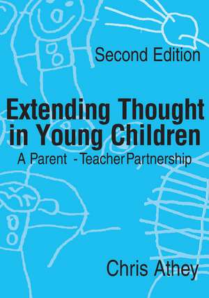 Extending Thought in Young Children: A Parent - Teacher Partnership de Chris Athey