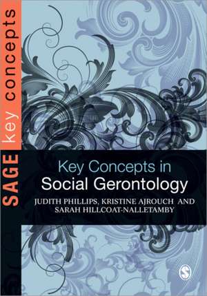 Key Concepts in Social Gerontology de Judith E Phillips