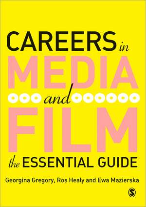 Careers in Media and Film: The Essential Guide de Georgina Gregory