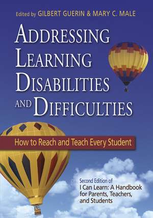 Addressing Learning Disabilities and Difficulties: How to Reach and Teach Every Student de Gilbert Guerin