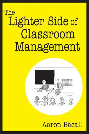 The Lighter Side of Classroom Management de Aaron Bacall