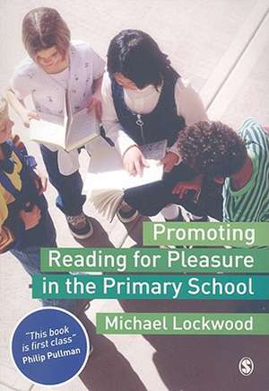 Promoting Reading for Pleasure in the Primary School de Michael Lockwood