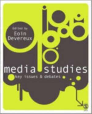 Media Studies: Key Issues and Debates de Eoin Devereux