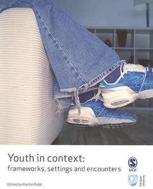 Youth in Context: Frameworks, Settings and Encounters de Martin Robb