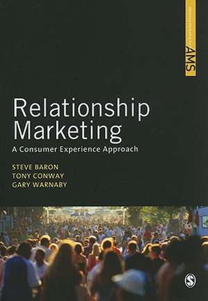 Relationship Marketing: A Consumer Experience Approach de Steve Baron