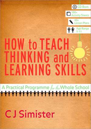 How to Teach Thinking and Learning Skills: A Practical Programme for the Whole School de C J Simister