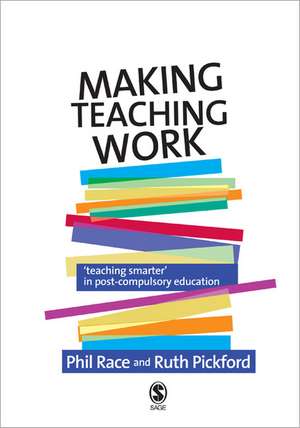 Making Teaching Work: Teaching Smarter in Post-Compulsory Education de Phil Race