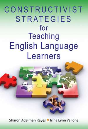 Constructivist Strategies for Teaching English Language Learners de Sharon Adelman Reyes