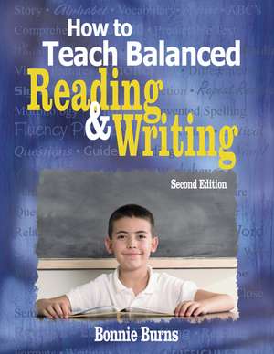 How to Teach Balanced Reading and Writing de Bonnie L. Burns