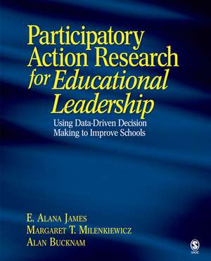 Participatory Action Research for Educational Leadership: Using Data-Driven Decision Making to Improve Schools de E. Alana James