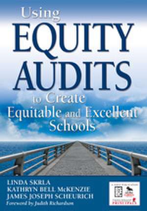 Using Equity Audits to Create Equitable and Excellent Schools de Linda E. Skrla