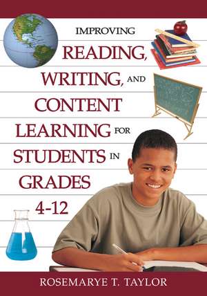 Improving Reading, Writing, and Content Learning for Students in Grades 4-12 de Rosemarye T. Taylor