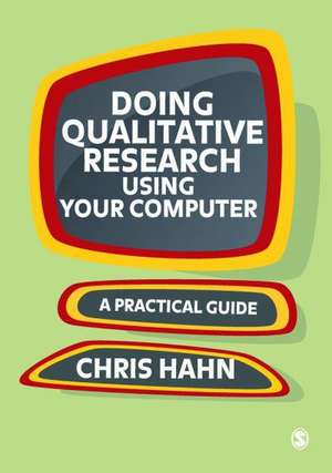 Doing Qualitative Research Using Your Computer: A Practical Guide de Chris Hahn