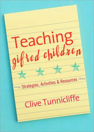 Teaching Able, Gifted and Talented Children: Strategies, Activities & Resources de Clive Tunnicliffe