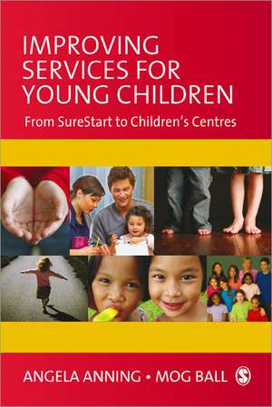 Improving Services for Young Children: From Sure Start to Children's Centres de Angela Anning