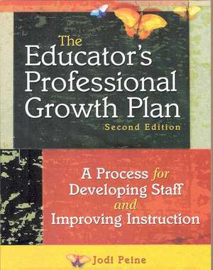 The Educator's Professional Growth Plan: A Process for Developing Staff and Improving Instruction de Jodi Peine